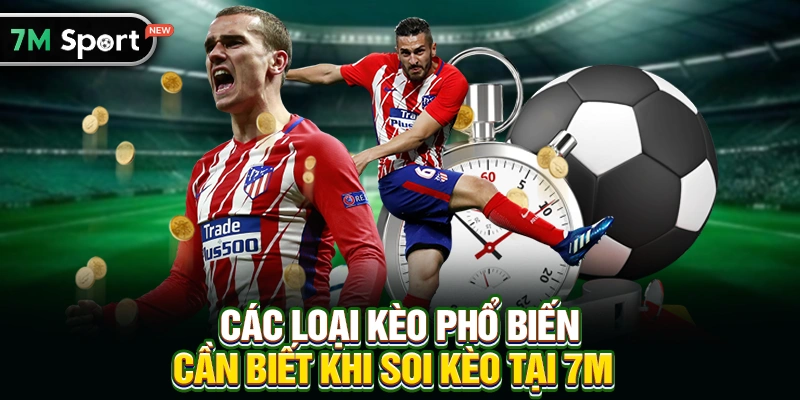 Các loại kèo phổ biến cần biết khi Soi kèo tại 7M