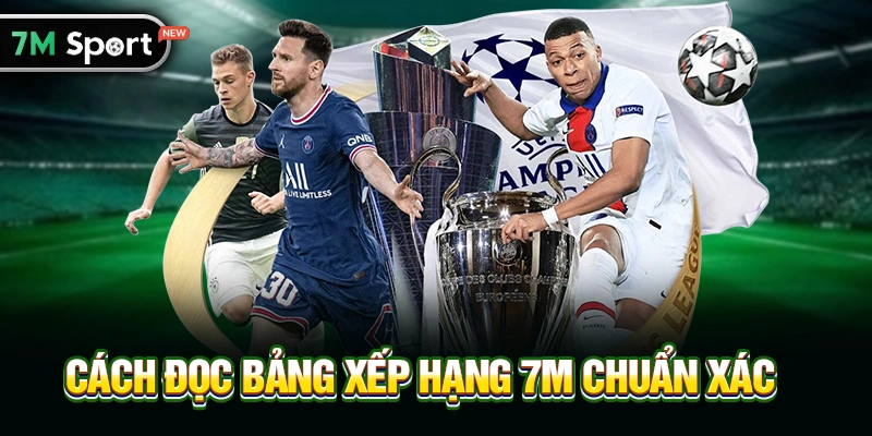 Cách Đọc Bảng Xếp Hạng 7M Chuẩn Xác