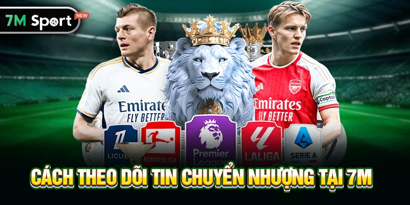 Cách theo dõi Tin chuyển nhượng tại 7M