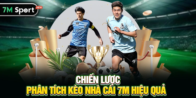 Chiến Lược Phân Tích Kèo Nhà Cái 7M Hiệu Quả
