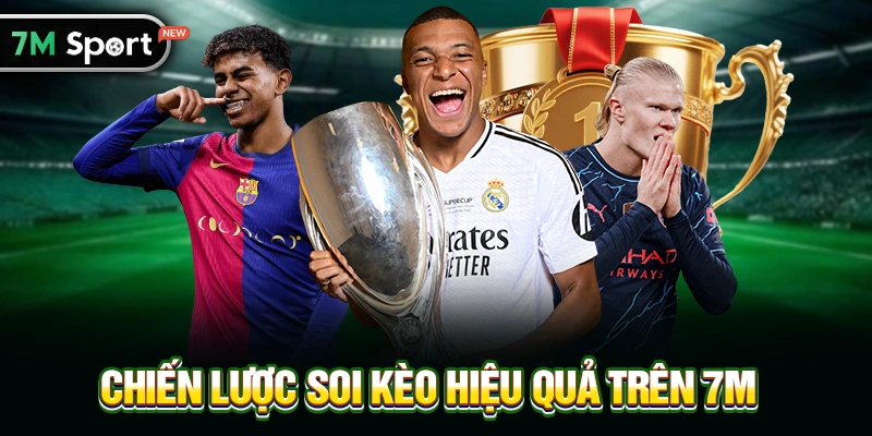 Chiến lược Soi kèo hiệu quả trên 7M