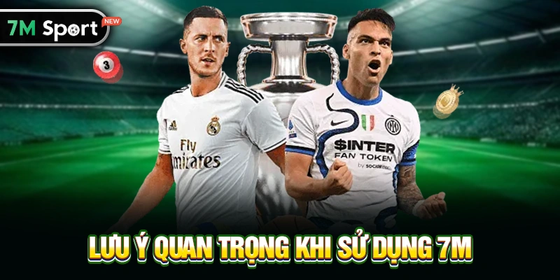 Lưu Ý Quan Trọng Khi Sử Dụng 7M