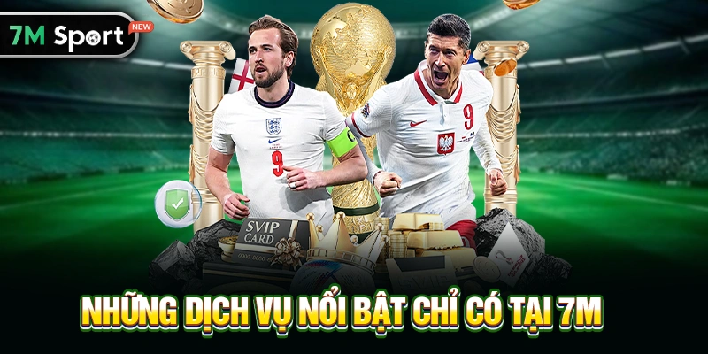 Những Dịch Vụ Nổi Bật Chỉ Có Tại 7M