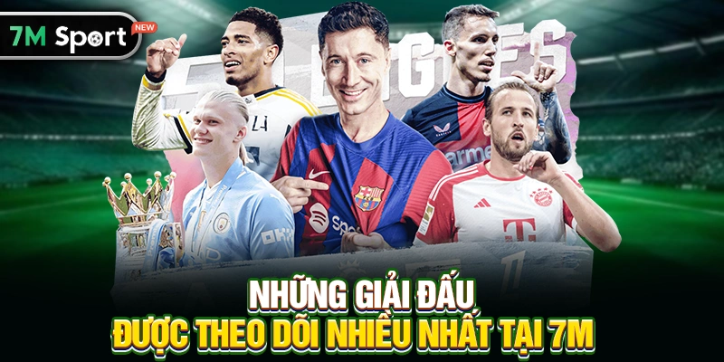 Những giải đấu được theo dõi nhiều nhất tại 7M