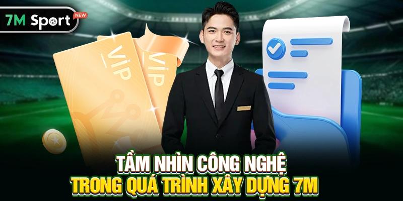 Tầm Nhìn Công Nghệ Trong Quá Trình Xây Dựng 7M