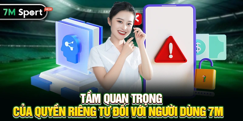 Tầm Quan Trọng Của Quyền Riêng Tư Đối Với Người Dùng 7M
